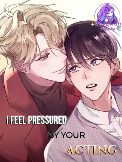 I Feel Pressured by Your Acting - รู้สึกกดดันกับการแสดงของคุณ